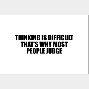 Thinking is difficult that's why most people judge Posters and Art